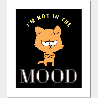 Cat - I'm not in the mood Posters and Art